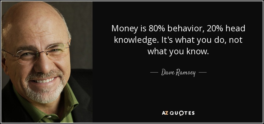 Dave Ramsey quote "Money is 80% behavior, 20% head knowledge"